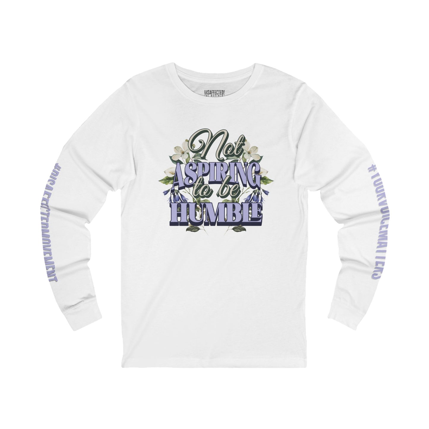 Not Aspiring to Be Humble - Long Sleeve Tee | #DisaffectedMovement Edition