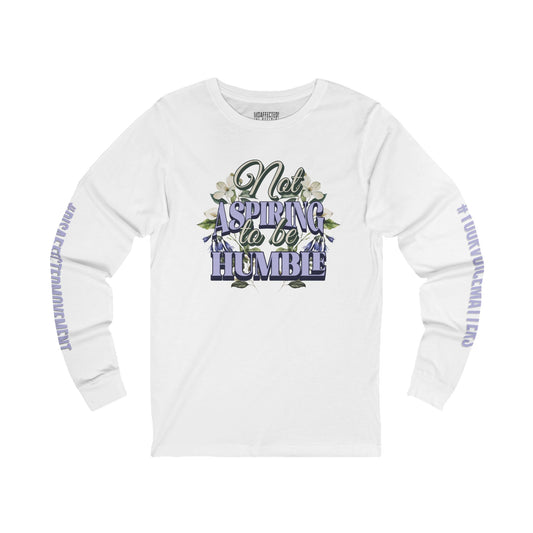 Not Aspiring to Be Humble - Long Sleeve Tee | #DisaffectedMovement Edition